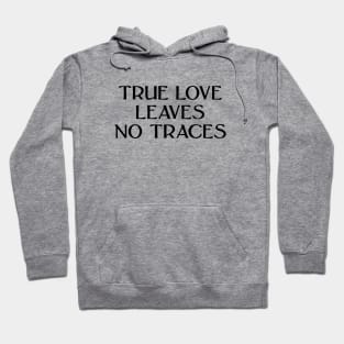 True Love Leaves No Traces, black Hoodie